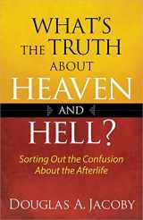 9780736951722-0736951725-What's the Truth About Heaven and Hell?: Sorting Out the Confusion About the Afterlife