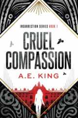 9781956040005-1956040005-Cruel Compassion: A dystopian thriller with a hint of romance (Insurrection Series)