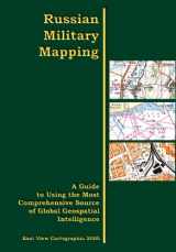 9780974297316-0974297313-Russian Military Mapping: A Guide to Using the Most Comprehensive Source of Global Geospatial Intelligence