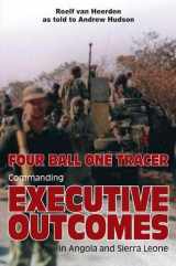9781910294710-1910294713-Four Ball One Tracer: Commanding Executive Outcomes in Angola and Sierra Leone