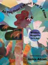 9781684891825-1684891825-As You Grow I Want You To Know: Wisdom Nuggets, Vol 1: Self