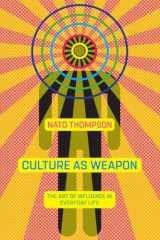 9781612195735-1612195733-Culture as Weapon: The Art of Influence in Everyday Life