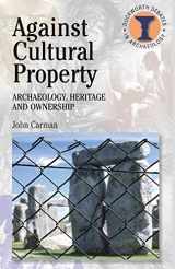 9780715634028-071563402X-Against Cultural Property: Archaeology,Heritage and Ownership (Debates in Archaeology)