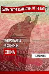 9781983548284-1983548286-"Carry On the Revolution to the End"?: Propaganda Posters in China