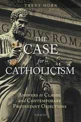 9781621641445-1621641449-The Case for Catholicism: Answers to Classic and Contemporary Protestant Objections
