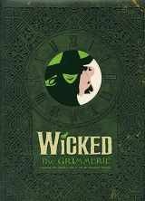 9781401308209-1401308201-Wicked: The Grimmerie, a Behind-the-Scenes Look at the Hit Broadway Musical