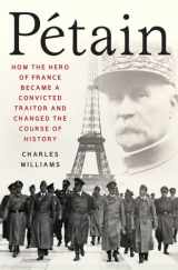 9781403970114-1403970114-Petain: How the Hero of France Became a Convicted Traitor and Changed the Course of History