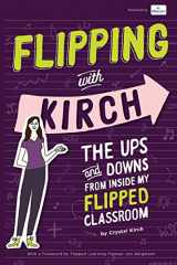 9780692661901-0692661905-Flipping With Kirch: The Ups and Downs from Inside My Flipped Classroom