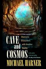9781583945469-1583945466-Cave and Cosmos: Shamanic Encounters with Another Reality