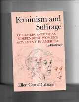 9780801491825-0801491827-Feminism and Suffrage: The Emergence of an Independent Women's Movement in America, 1848-1869