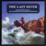 9781931414098-1931414092-The Last River: John Wesley Powell and the Colorado River Exploring Expedition (Great Explorers)
