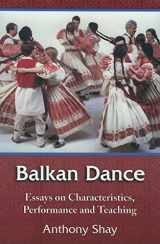 9780786432288-0786432284-Balkan Dance: Essays on Characteristics, Performance and Teaching