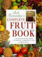 9781856261852-1856261859-Bob Flowerdew's Complete Fruit Book: A Definitive Source Book to Growing, Harvesting and Cooking Fruit by Flowerdew, Bob (1995) Hardcover