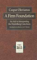 9780801020223-0801020220-A Firm Foundation: An Aid to Interpreting the Heidelberg Catechism (TEXTS AND STUDIES IN REFORMATION AND POST-REFORMATION THOUGHT)