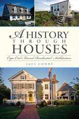 9781596299993-1596299991-History Through Houses, A: Cape Cod's Varied Residential Architecture