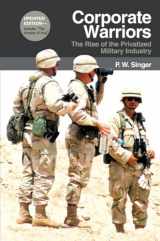 9780801474361-0801474361-Corporate Warriors: The Rise of the Privatized Military Industry