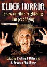 9781476675374-1476675376-Elder Horror: Essays on Film's Frightening Images of Aging