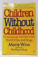 9780140071054-0140071059-Children without Childhood: Growing Up Too Fast in the World of Sex and Drugs