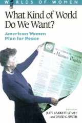 9780842028837-0842028838-What Kind of World Do We Want?: American Women Plan for Peace (The Worlds of Women Series)