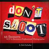 9780982370742-0982370741-Donâ€™t Shoot - 66 Reasons NOT to Become a Professional Photographer Hardcover