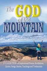 9780999805121-0999805126-The GOD of the MOUNTAIN: A COLLECTION of Inspirational Poems, Revelations, Quotes, Songs, Stories, Teachings and Testimonies
