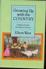 9780826311542-0826311547-Growing Up With the Country: Childhood on the Far Western Frontier