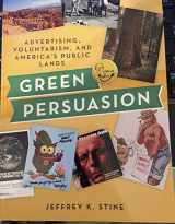 9781944466466-1944466460-Green Persuasion: Advertising, Voluntarism, and Americas Public