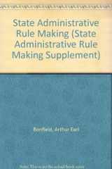 9780316101226-0316101222-State Administrative Rule Making (STATE ADMINISTRATIVE RULE MAKING SUPPLEMENT)