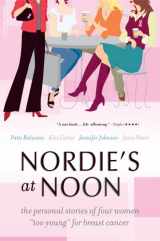 9780738211121-0738211125-Nordie's at Noon: The Personal Stories of Four Women "Too Young" for Breast Cancer