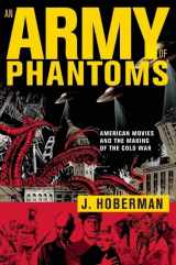 9781595580054-1595580050-An Army of Phantoms: American Movies and the Making of the Cold War