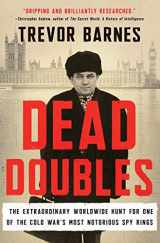 9780062856999-0062856995-Dead Doubles: The Extraordinary Worldwide Hunt for One of the Cold War's Most Notorious Spy Rings