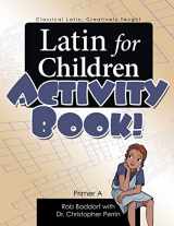 9781600510052-1600510051-Latin for Children, Primer A - Activity Book!