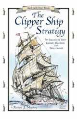 9780942617375-0942617371-The Clipper Ship Strategy: For Success in Your Career, Business, and Investments (An Uncle Eric Book)