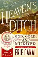 9781250131522-1250131529-Heaven's Ditch: God, Gold, and Murder on the Erie Canal