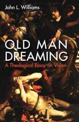 9781532616945-1532616945-Old Man Dreaming: A Theological Essay on Vision