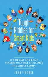 9781952395215-1952395216-Tough Riddles for Smart Kids: 500 Riddles and Brain Teasers that Will Challenge the Whole Family