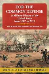 9781451623536-1451623534-For the Common Defense: A Military History of the United States from 1607 to 2012, 3rd Edition