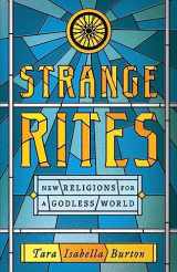 9781541762534-1541762533-Strange Rites: New Religions for a Godless World