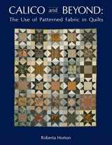 9780914881032-0914881035-Calico and Beyond: The Use of Patterned Fabric in Quilts