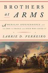 9781101875247-1101875240-Brothers at Arms: American Independence and the Men of France and Spain Who Saved It