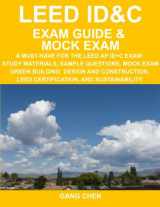 9780984374106-0984374108-LEED ID&C Exam Guide & Mock Exam: A Must-Have for the LEED AP ID+C Exam: Study Materials, Sample Questions, Mock Exam, Green Interior Design and Construction, LEED Certification, , and Sustainability