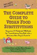 9781592334414-1592334415-The Complete Guide to Vegan Food Substitutions: Veganize It! Foolproof Methods for Transforming Any Dish into a Delicious New Vegan Favorite
