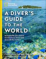 9781426220920-1426220928-National Geographic A Diver's Guide to the World: Remarkable Dive Travel Destinations Above and Beneath the Surface