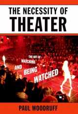 9780195394801-0195394801-The Necessity of Theater: The Art of Watching and Being Watched