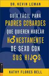 9780829744408-0829744401-Guia Facil Para Padres Cobardes que quieren hablar Honestamente de sexo con sus hijos (Spanish Edition)
