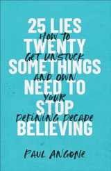 9781540900708-1540900703-25 Lies Twentysomethings Need to Stop Believing: How to Get Unstuck and Own Your Defining Decade