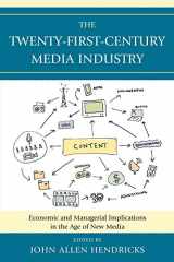 9780739140048-0739140043-The Twenty-First-Century Media Industry: Economic and Managerial Implications in the Age of New Media (Studies in New Media)