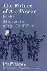 9781478387039-1478387033-The Future of Air Power in the Aftermath of the Gulf War