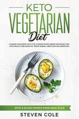 9781913977139-1913977137-Keto Vegetarian Diet: Cleanse Your Body With The Ultimate Plant-Based Ketogenic Diet for Weight Loss, Burn Fat, Boost Energy, and Calm Inflammation with a 30 Day Whole Food Meal Plan