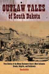 9780762743421-0762743425-Outlaw Tales of South Dakota: True Stories Of The Mount Rushmore State's Most Infamous Crooks, Culprits, And Cutthroats